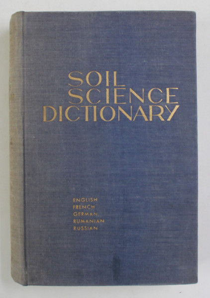 SOIL SCIENCE DICTIONARY - ENGLISH , FRENCH , GERMAN , RUMANIAN , RUSSIAN , 1964