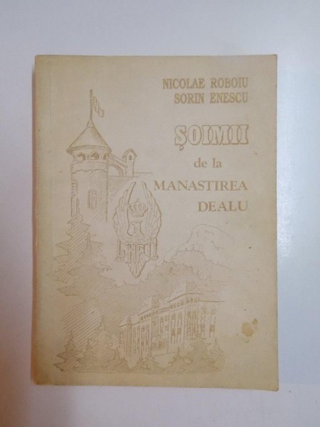 SOIMII DE LA MANASTIREA DEALU de NICOLAE ROBOIU , SORIN ENESCU