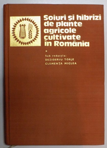 SOIURI SI HIBRIZI DE PLANTE AGRICOLE CULTIVATE IN ROMANIA , VOL I : CULTURI DE CAMP , 1978