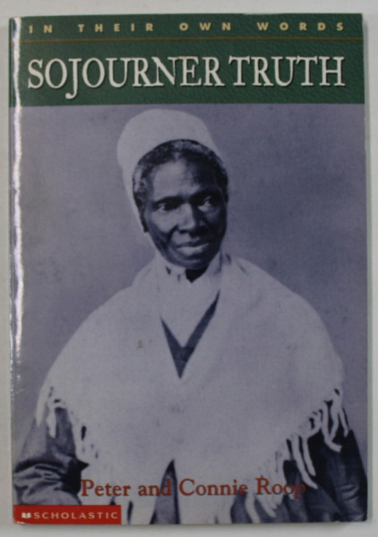 SOJOURNER TRUTH by PETER and CONNIE ROOP , 2002