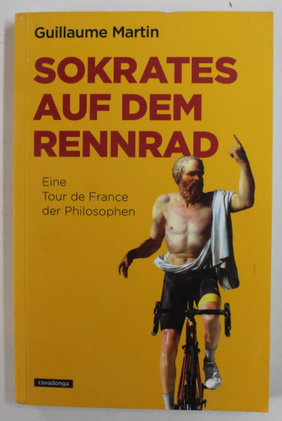 SOKRATES AUF DEM RENNRAD , EINE TOUR DE FRANCE DER PHILOPHEN von  GUILLAUME MARTIN , 2020