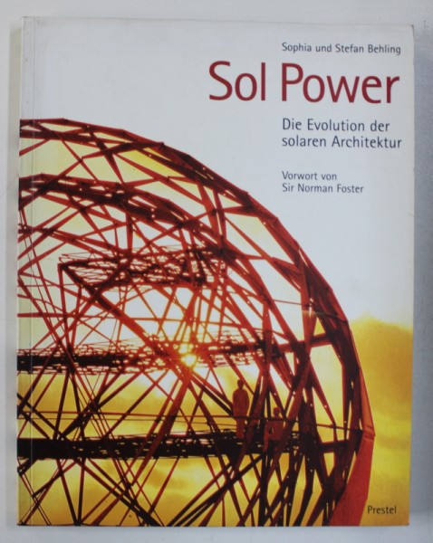 SOL POWER - DIE EVOLUTION DER SOLAREN ARCHITEKTUR von SOPHIA und STEFAN BEHLING , vorwort von SIR NORMAN FOSTER , 1996