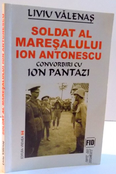 SOLDAT AL MARESALULUI ION ANTONESCU , CONVORBIRI CU ION PANTAZI , 2001