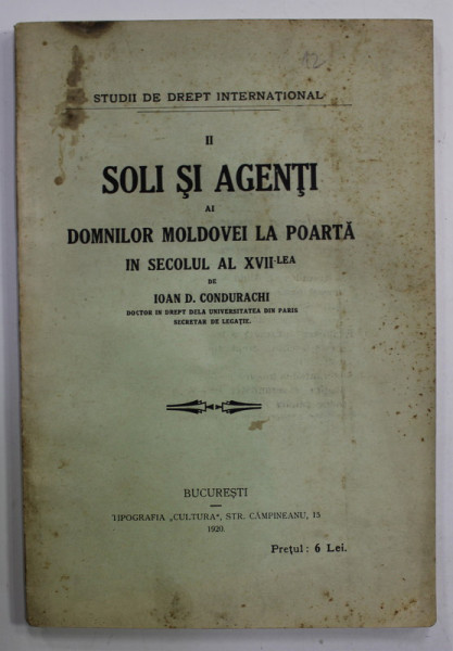 SOLI SI AGENTI AI DOMNILOR MOLDOVEI LA POARTA IN SECOLUL AL XVII - LEA de IOAN D. CONDURACHI , 1920