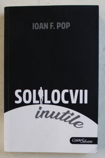 SOLILOCVII INUTILE de IOAN F . POP