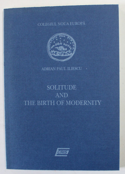 SOLITUDE AND THE BIRTH OF MODERNITY by ADRIAN PAUL ILIESCU , 1999 , DEDICATIE *