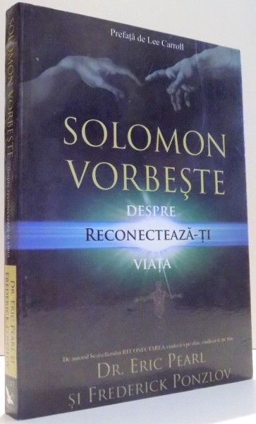 SOLOMON VORBESTE DESPRE RECONECTEAZA-TI VIATA de ERIC PEARL, FREDERICK PONZLOV , 2013 *PREZINTA SUBLINIERI IN TEXT CU CREIONUL