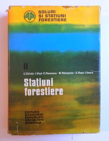 SOLURI SI STATIUNI FORESTIERE II. STATIUNI FORESTIERE de C. CHIRITA...I. IANCU , 1977