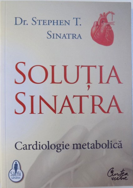 SOLUTIA SINATRA  - CARDIOLOGIE METABOLICA de DR. STEPHEN T. SINATRA , 2010