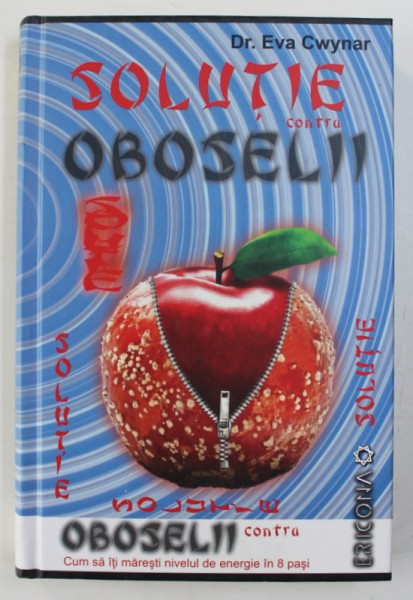 SOLUTIE CONTRE OBOSELII - CUM SA ITI MARESTI NIVELUL DE ENERGIE IN 8 PASI de EVA CWYNAR si SHARYN KOLBERG