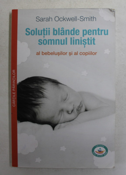 SOLUTII BLANDE PENTRU SOMNUL LINISTIT AL BEBELUSILOR SI AL COPIILOR de SARAH OCKWELL - SMITH , 2015 , PREZINTA URME DE UZURA