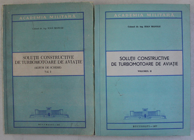 SOLUTII CONSTRUCTIVE DE TURBOMOTOARE DE AVIATIE , ( ALBUM DE SCHEME ) , VOLUMELE I - II de IOAN MANOLE , 1977