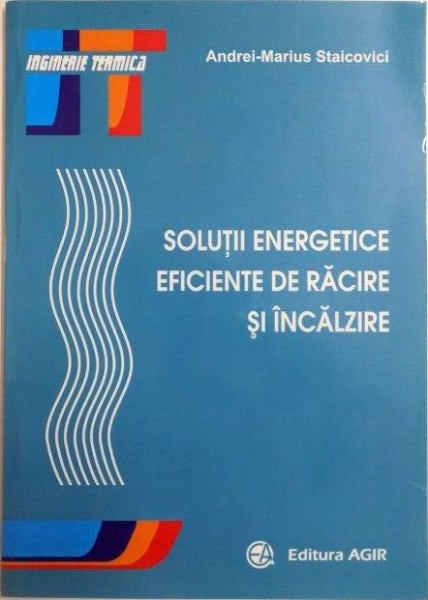 SOLUTII ENERGETICE EFICIENTE DE RACIRE SI INCALZIRE de ANDREI MARIUS STAICOVICI 2013