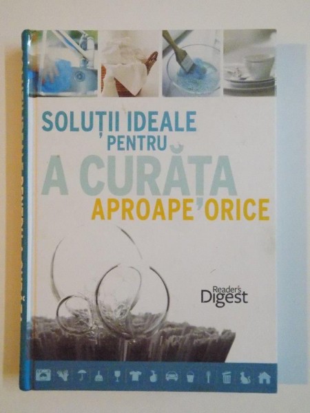 SOLUTII IDEALE PENTRU A CURATA APROAPE ORICE de RICH KERSHNER, 2013