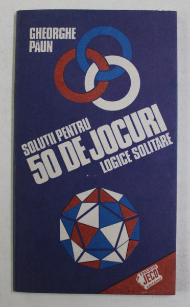SOLUTII PENTRU 50 DE JOCURI LOGICE SOLITARE de GHEORGHE PAUN , 1978