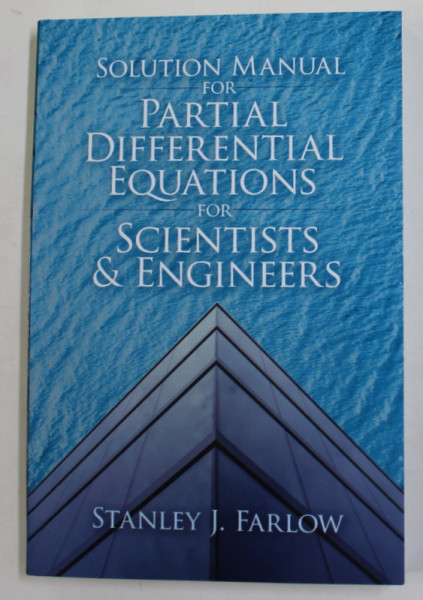 SOLUTION MANUAL FOR PARTIAL DIFFERENTIAL EQUATIONS FOR SCIENTIST and ENGINEERS by STANLEY J. FARLOW , 2020