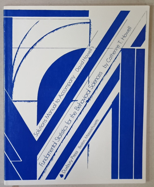 SOLUTIONS MANUAL TO ACCOMPANY FUNDAMENTAL STATISTICS FOR THE BEHAVIORAL SCIENCES by CATHERINE T. HOWELL , 1989