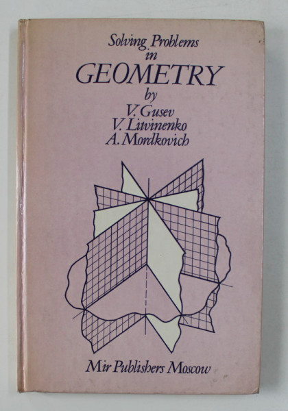 SOLVING PROBLEMS IN GEOMETRY by V. GUSEV ..A. MORDKOVITCH , 1988