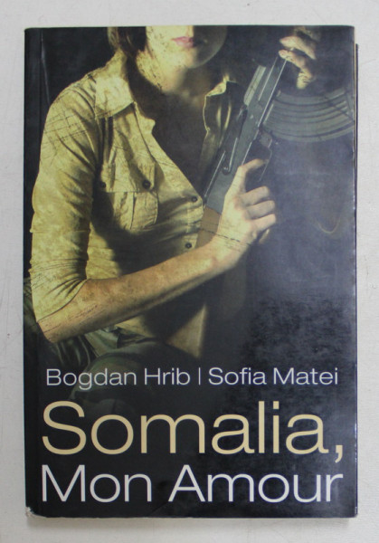 SOMALIA , MON AMOUR de BOGDAN HRIB si SOFIA MATEI , 2009 , DEDICATIE*