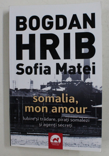 SOMALIA , MON AMOUR DE BOGDAN HRIB , SOFIA MATEI , VOLUMUL III , EDITIA A II - A , 2016 , *DEDICATIE