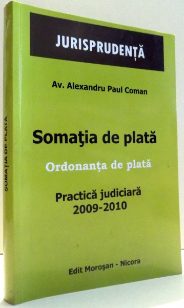SOMATIA DE PLATA, ORDONANTA DE PLATA, PRACTICA JUDICIARA 2009-2010 de AV. ALEXANDRU PAUL COMAN , 2011