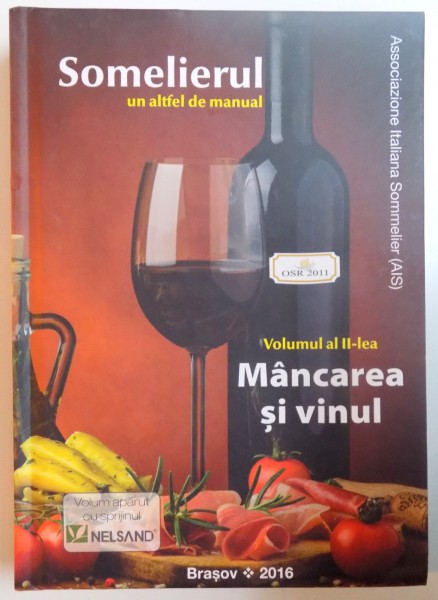 SOMELIERUL - UN ALTFEL DE MANUAL, VOLUMUL AL II-LEA: MANCAREA SI VINUL  2016