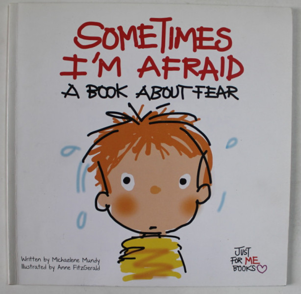 SOMETIMES I ' M AFRAID , A BOOK ABOUT FEAR , by MICHAELENE MUNDY , illustrated by ANNE FITZGERALD , 2012