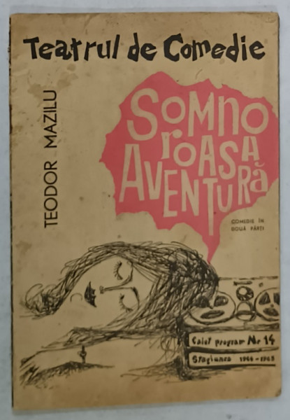 SOMNOROASA AVENTURA , COMEDIE IN DOUA PARTI de TEODOR MAZILU , CAIET PROGRAM , TEATRUL DE COMEDIE , NR. 14 , STAGIUNEA  1964 -1965