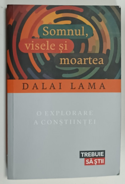 SOMNUL , VISELE SI MOARTEA de DALAI LAMA , O EXPLORARE A CONSTIINTEI , 2018