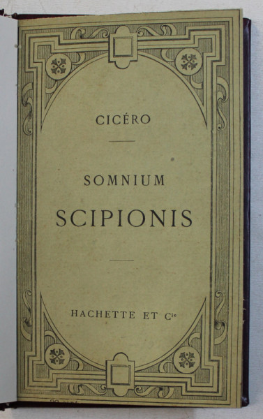 SOMNUM SCIPIONS  - CICERO , EDITIE IN LIMBA LATINA , 1908