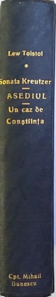 SONATA KREUZER / ASEDIUL / UN CAZ DE CONSTIINTA / JURNALUL POSTUM AL BATRANULUI FEODOR KUSMICI , ( COLEGAT DE PATRU CARTI ) de LEW TOLSTOI , EDITIE INTERBELICA