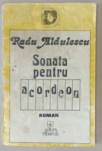 SONATA PENTRU ACORDEON de RADU ALDULESCU , roman , 1993