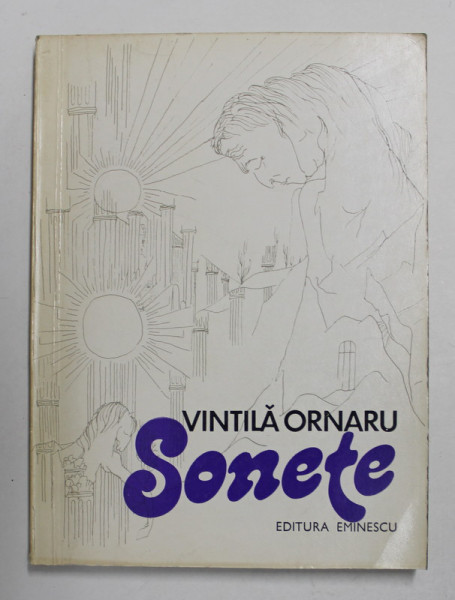 SONETE de VINTILA ORNARU , ilustratii de pe coperta FLORIN PUCA , grafica de PETRE HAGIU , 1979