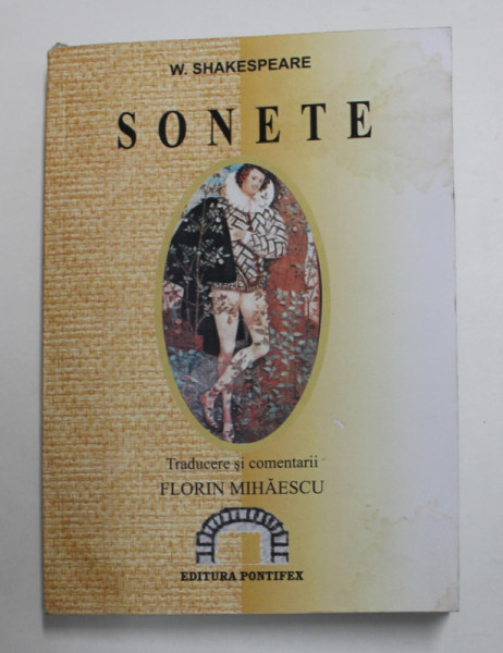 SONETE de W. SHAKESPEARE , traducere si comentarii de FLORIN MIHAESCU , 2007