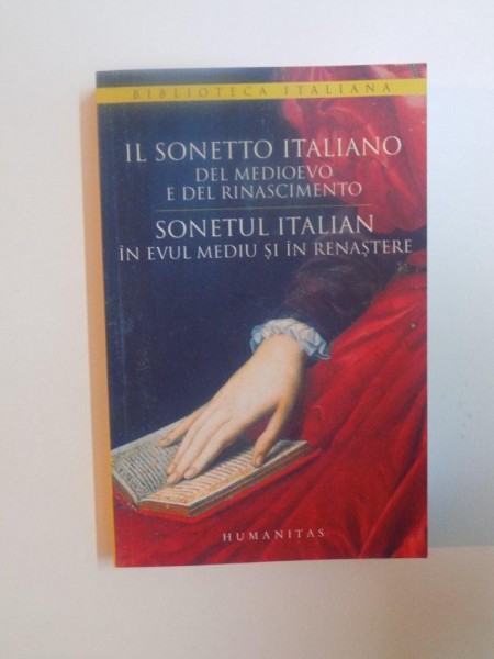 SONETUL ITALIAN IN EVUL MEDIU SI RENASTERE, EDITIE INGRIJITA DE SMARANDA BRATU ELIAN, EDITIE BILINGVA (ITALIAN-ROMAN)  2008