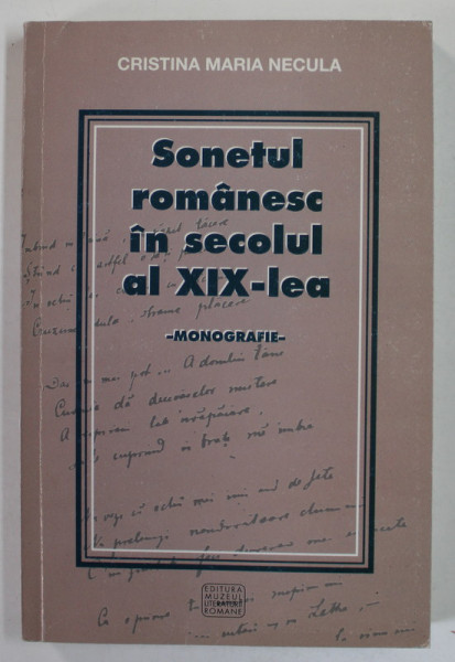 SONETUL ROMANESC IN SECOLUL AL XIX - LEA , MONOGRAFIE de CRISTINA MARIA NECULA , 2005