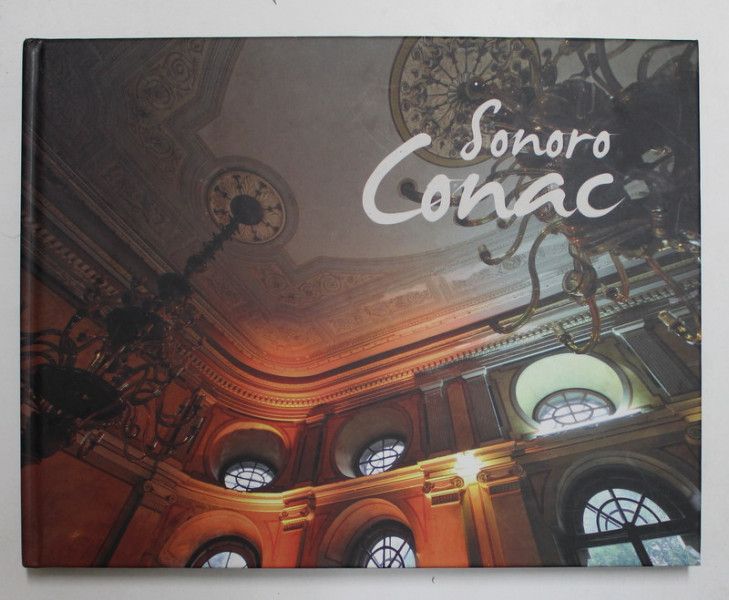 SONORO CONAC de LUIZA ZAMORA si SERBAN MESTECANEANU , EDITIE IN ROMANA - ENGLEZA - FRANCEZA , 2013