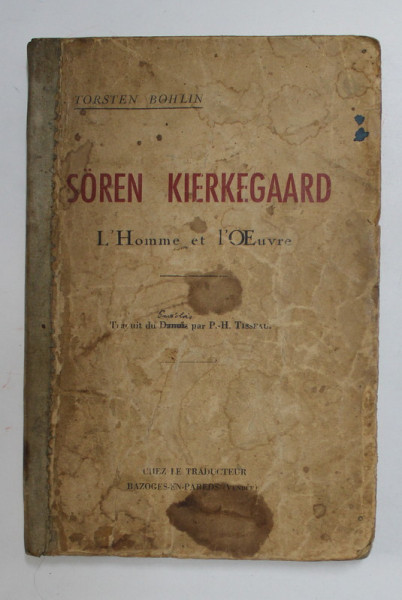 SOREN KIERKEGAARD par TORSTEN BOHLIN , L 'HOMME ET L 'OUVRE , 1941 , COPERTA UZATA , CU PETE , PREZINTA  SUBLINIERI CU CREIONUL *