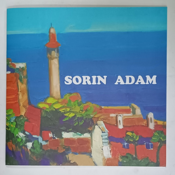 SORIN ADAM , PICTURA ,  CATALOG DE EXPOZITIE , 2009
