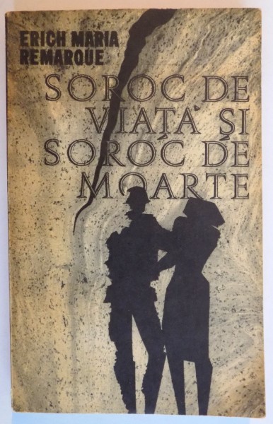 SOROC DE VIATA SI SOROC DE MOARTE de ERICH MARIA REMARQUE  1966