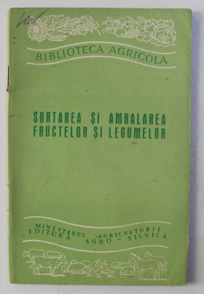 SORTAREA SI AMBALAREA FRUCTELOR SI LEGUMELOR de A. GHERGHI , D. LOBL , 1960