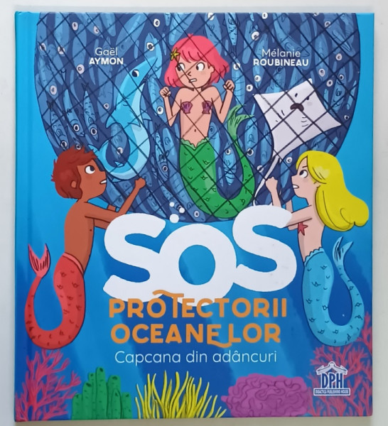 SOS , POTECTORII OCEANELOR , CAPCANA DIN ADANCURI , text si ilustratii de MELANIE ROUBINEAU si GAEL AYMON , 2023