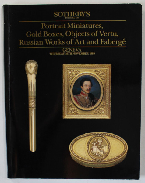SOTHEBY 'S , GENEVA ,  PORTRAIT MINIATURES , GOLD BOXES , OBJECTS OF VERTU , RUSSIAN WORKS OF ART AND FABERGE , CATALOG DE LICITATIE ,1989