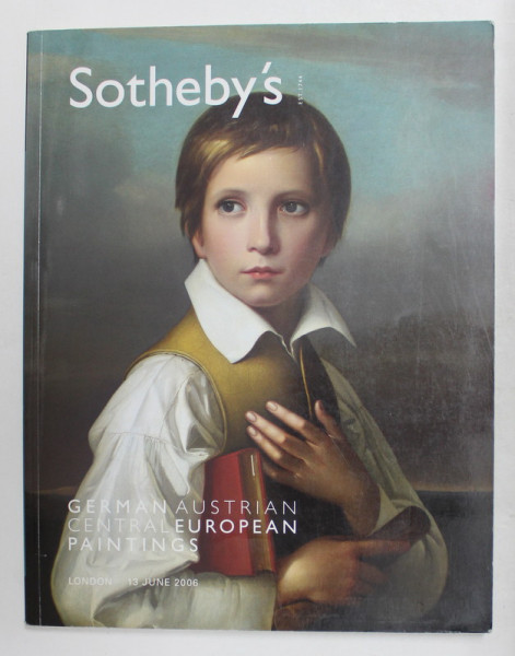 SOTHEBY 'S  - GERMAN , AUSTRIAN , CENTRAL EUROPEAN PAINTINGS , CATALOG DE LICITATIE , LONDRA , 13 IUNIE , 2006