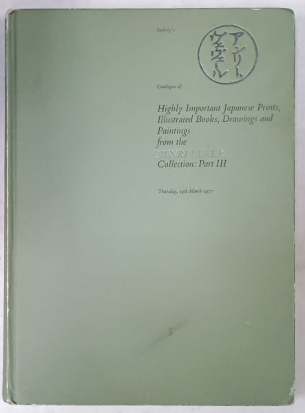 SOTHEBY 'S HIGHLY IMPORTANT JAPANESE PRINTS , ILLUSTRATED BOOKS , DRAWINGS AND PAINTINGS FROM THE HENRI VEVER , COLLECTION : PART III , CATALOG , 1977