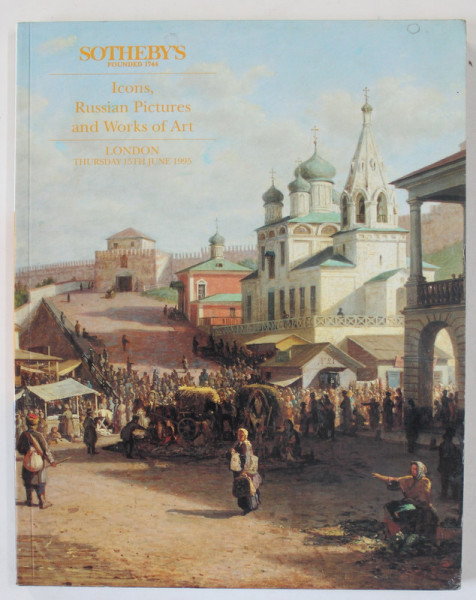 SOTHEBY 'S , LONDON , ICONS , RUSSIAN PICTURES AND WORKS OF ART , CATALOG DE LICITATIE , 1995