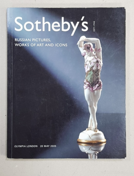 SOTHEBY 'S  - RUSSIAN PICTURES , WORKS OF ART AND ICONS , CATALOG DE LICITATIE , OLYMPIA , LONDRA , 20 MAI 2005