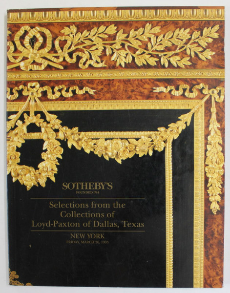 SOTHEBY 'S - SELECTIONS FROM THE COLLECTIONS OF LORD - PAXTON OF DALLAS , TEXAS , CATALOG DE LICITATIE , 1993