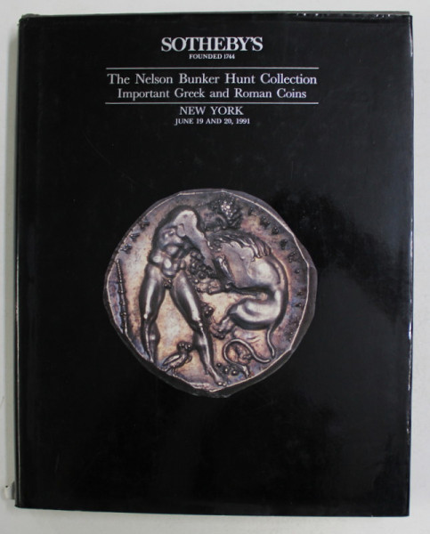 SOTHEBY ' S - THE NELSON BUNKER HUNT COLLECTION , IMPORTANT GREEK AND ROMAN COINS , CATALOG DE LICITATIE , 1991