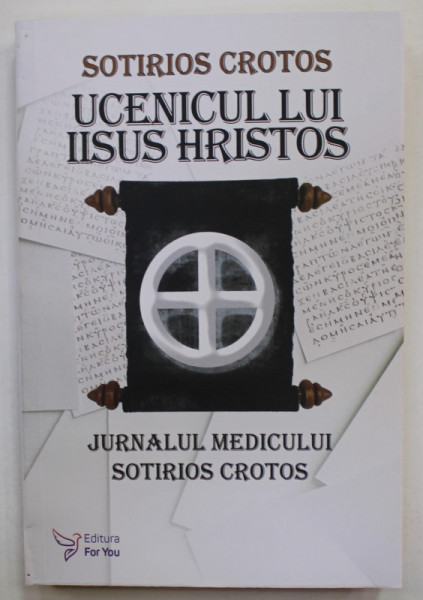 SOTIRIOS CROTOS UCENICUL LUI IISUS HRISTOS , JURNALUL MEDICULUI SOTIRIOS CROTOS , 2020